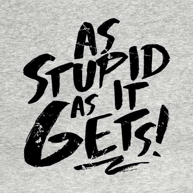 As Stupid As It Gets (v2) by bluerockproducts